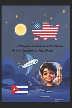 El viaje de Aaron a un nuevo Mundo.: Aaron's Journey to a New Word. (Spanish Edition)