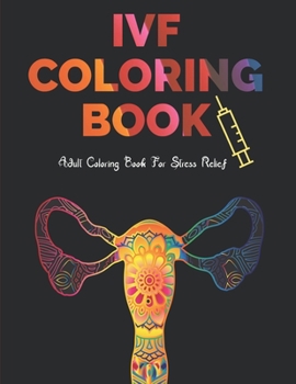 IVF Coloring Book: Stress Relief Infertility Coloring Book For Adults With Funny & Motivational Quotes | Includes Sketch Board