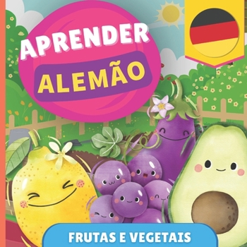 Aprender alemão - Frutas e vegetais: Livro ilustrado para crianças bilíngues - Português / Alemão - com pronúncias (Portuguese Edition)