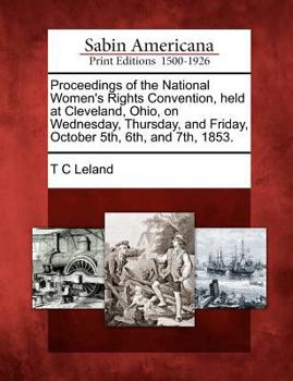 Paperback Proceedings of the National Women's Rights Convention, Held at Cleveland, Ohio, on Wednesday, Thursday, and Friday, October 5th, 6th, and 7th, 1853. Book