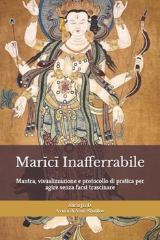 Marici Inafferrabile: Addestramento di Protezione, Lucidità e Confini per la Vita Moderna: Mantra, visualizzazione e protocollo di pratica per agire ... e Pratiche del Buddhismo) (Italian Edition)