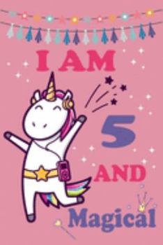 I'm 5 and Magical: Cute Unicorn Birthday Journal on a Pink Background Birthday Gift for a 5 Year Old Girl (6x9" 100 Wide Lined & Blank Pages Notebook with more Artwork Inside)