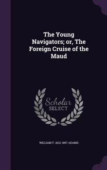 Young Navigators; Or, the Foreign Cruise of the Maud - Book #2 of the All Over the World - second series
