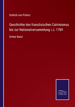 Paperback Geschichte des französischen Calvinismus bis zur Nationalversammlung i.J. 1789: Dritter Band [German] Book