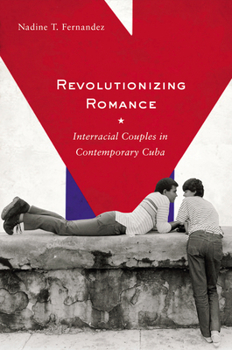 Paperback Revolutionizing Romance: Interracial Couples in Contemporary Cuba Book