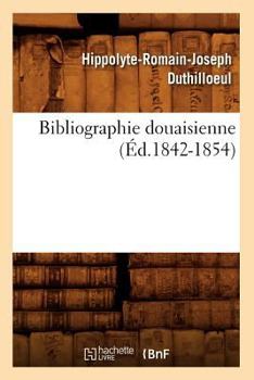 Paperback Bibliographie Douaisienne (Éd.1842-1854) [French] Book