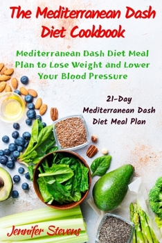 Paperback The Mediterranean Dash Diet Cookbook: 21-Days Mediterranean Dash Diet Meal Plan to Lose Weight and Lower Your Blood Pressure Book