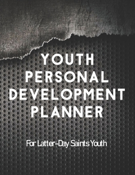 Paperback Youth Personal Development Planner For Latter-Day Saints Youth: A Guide to Set Goals, Develop Talents, Track Personal Progress, & Grow Closer to Jesus Book