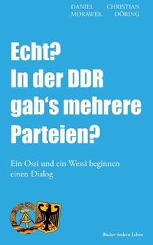 Paperback Echt? In der DDR gab's mehrere Parteien?: Ein Ossi und ein Wessi beginnen einen Dialog [German] Book