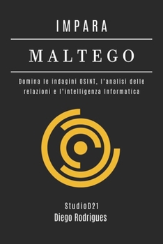 IMPARA MALTEGO: Domina le indagini OSINT, l’analisi delle relazioni e l’intelligenza Informatica (KALI LINUX EXTREME ITALIA) (Italian Edition)