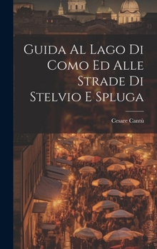 Hardcover Guida Al Lago Di Como Ed Alle Strade Di Stelvio E Spluga [Italian] Book