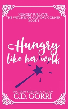 Hungry Like Her Wolf : A Curvy Witch Meets Growly Wolf Shifter Fated Mates Romance