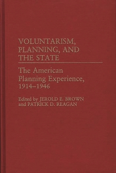 Hardcover Voluntarism, Planning, and the State: The American Planning Experience, 1914-1946 Book