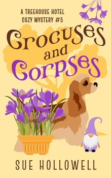 Crocuses and Corpses: A Cozy Animal Mystery - Book #5 of the Treehouse Hotel Mysteries