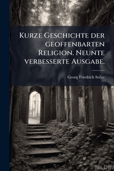 Paperback Kurze Geschichte der geoffenbarten Religion. Neunte verbesserte Ausgabe. [German] Book