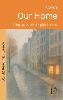Our Home: Bilingual Dutch-English Stories (The 52 Story Method - Reading Fluency (B1-B2))