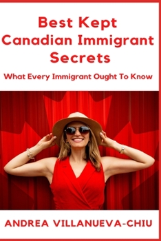 Paperback Best Kept Canadian Immigrant Secrets: What Every Immigrant Ought To Know Book