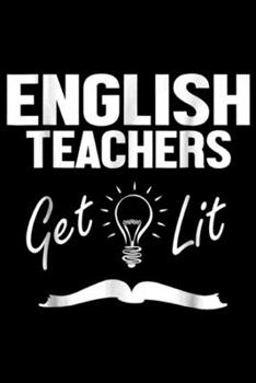 English Teachers Get Lit: English Teachers Get Lit Funny Literature  Journal/Notebook Blank Lined Ruled 6x9 100 Pages