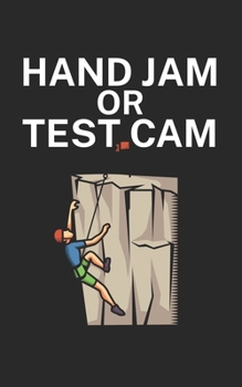 Paperback Hand jam or test cam: Climbing notebook for climber and boulderer with saying. 120 pages lined. Perfect gift. Book