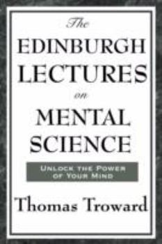 Paperback The Edinburgh Lectures on Mental Science: A Foundational Work on Mental Science and the Power of Thought Book