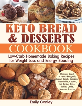 Paperback Keto Bread and Desserts Cookbook: Low-Carb Homemade Baking Recipes for Weight Loss and Energy Boosting Book