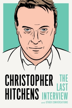 Christopher Hitchens: The Last Interview and Other Conversations - Book  of the Last Interview