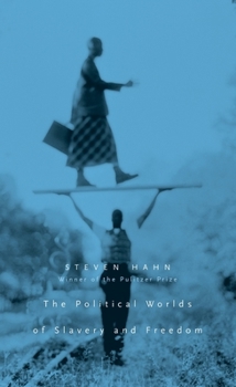 The Political Worlds of Slavery and Freedom (The Nathan I. Huggins Lectures) - Book  of the Nathan I. Huggins Lectures