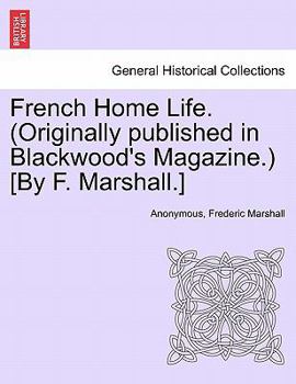 French Home Life. (Originally published in Blackwood's Magazine.) [By F. Marshall.]