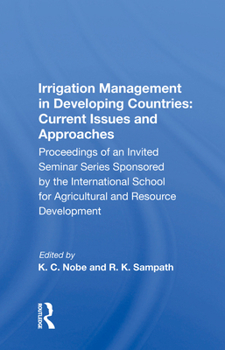 Irrigation Management in Developing Countries: Current Issues and Approaches: Proceedings of an Invited Seminar Series Sponsored by the International School for Agricultural and Resource Development