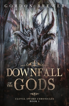 Paperback Downfall of the Gods: Clovel Sword Chronicles 3 Book