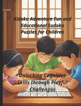 Paperback Kidoku Adventure Fun and Educational Sudoku Puzzles for Children: Unlocking Cognitive Skills through Playful Challenges Book