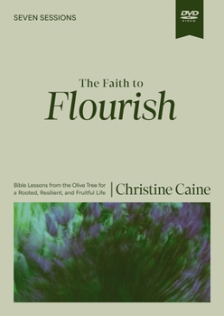 The Faith to Flourish Video Study: Bible Lessons from the Olive Tree