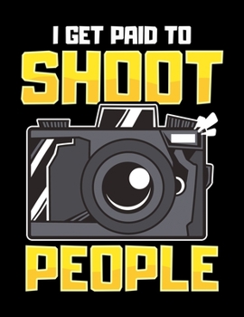 I Get Paid To Shoot People: Funny I Get Paid To Shoot People Photography Pun Blank Sketchbook to Draw and Paint (110 Empty Pages, 8.5" x 11")