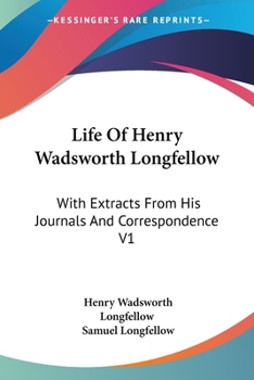 Paperback Life Of Henry Wadsworth Longfellow: With Extracts From His Journals And Correspondence V1 Book