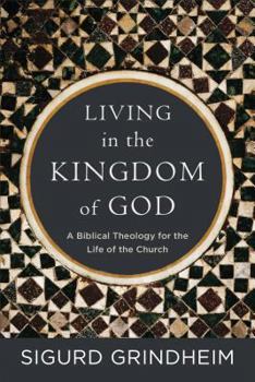 Paperback Living in the Kingdom of God: A Biblical Theology for the Life of the Church Book