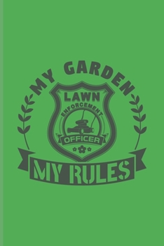 Paperback My Garden My Rules: Garden Planner And Log Book For Floriculture, Gardening & Landscaping - 6x9 - pages Book