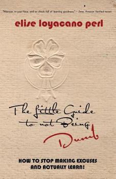 Paperback The Little Guide to Not Being Dumb: How to stop making excuses and actually learn! Book