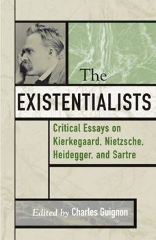 The Existentialists: Critical Essays on Kierkegaard, Nietzsche, Heidegger, and Sartre (Critical Essays on the Classics) - Book  of the Critical Essays on the Classics