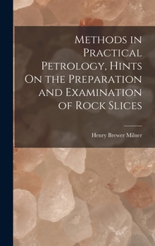 Hardcover Methods in Practical Petrology, Hints On the Preparation and Examination of Rock Slices Book