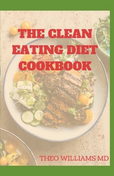 Paperback The Clean Eating Diet Cookbook: Clean Eating Diet Guide to Reduce Inflammation, Boost Energy And Keep Been Healthy Book