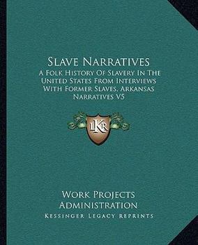 Slave Narratives: A Folk History Of Slavery In The United States From Interviews With Former Slaves, Arkansas Narratives V5