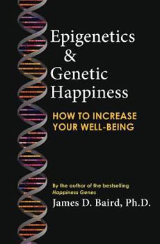 Paperback Epigenetics & Genetic Happiness: How to Increase Your Well-Being by the Author of the Bestselling Happiness Genes Book