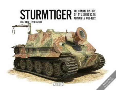 Hardcover Sturmtiger: The Combat History of Sturmmoerser Kompanies 1000-1002 Book