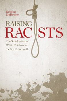 Paperback Raising Racists: The Socialization of White Children in the Jim Crow South Book