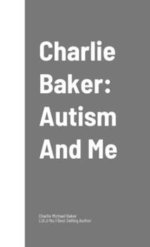 Hardcover Charlie Baker: Autism And Me Book