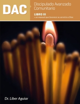 Paperback Discipulado Avanzado Comunitario: Libro III: DAC: Un manual que favorece su servicio a Dios [Spanish] Book