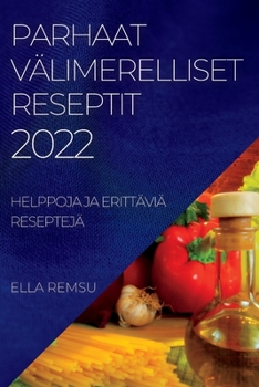 Paperback Parhaat Välimerelliset Reseptit 2022: Helppoja Ja Erittäviä Reseptejä [Finnish] Book