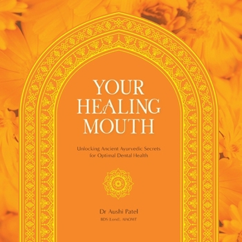 Paperback Your Healing Mouth: Unlocking Ancient Ayurvedic Secrets for Optimal Dental Health Book