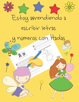 Estoy aprendiendo a escribir letras y números con Hadas: libros de seguimiento de letras para niños de 4 a 8 años, páginas para aprender a escribir ... letter tracing Spanish (Spanish Edition)
