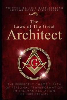 Paperback The Laws of the Great Architect: The Perfectly Chaotic Path of Personal Transformation in the Manifestation of Our Dreams Book